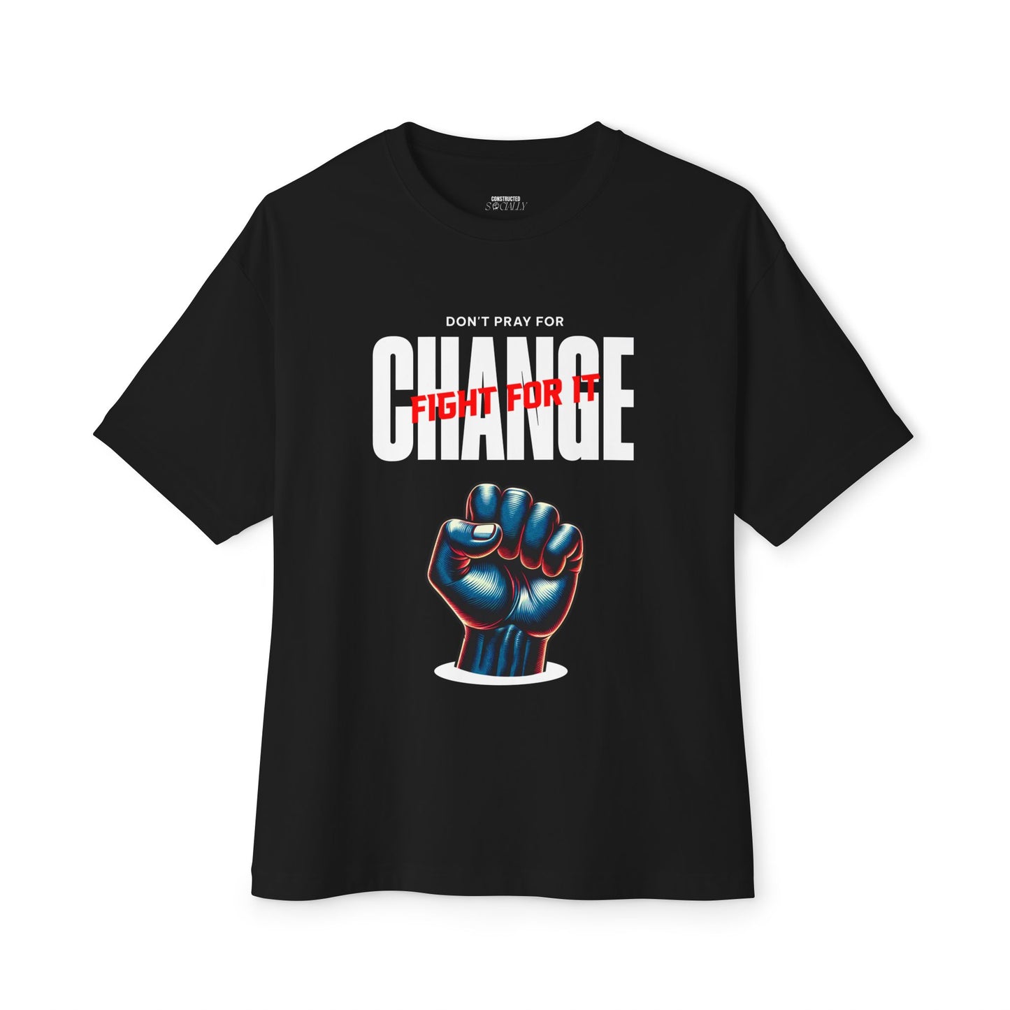 Don’t Pray for Change. Fight for It Oversized T-Shirt