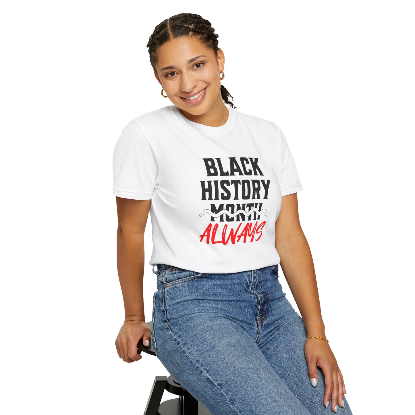 Black History Month Always T-Shirt — Celebrate Black History Every Day Tee