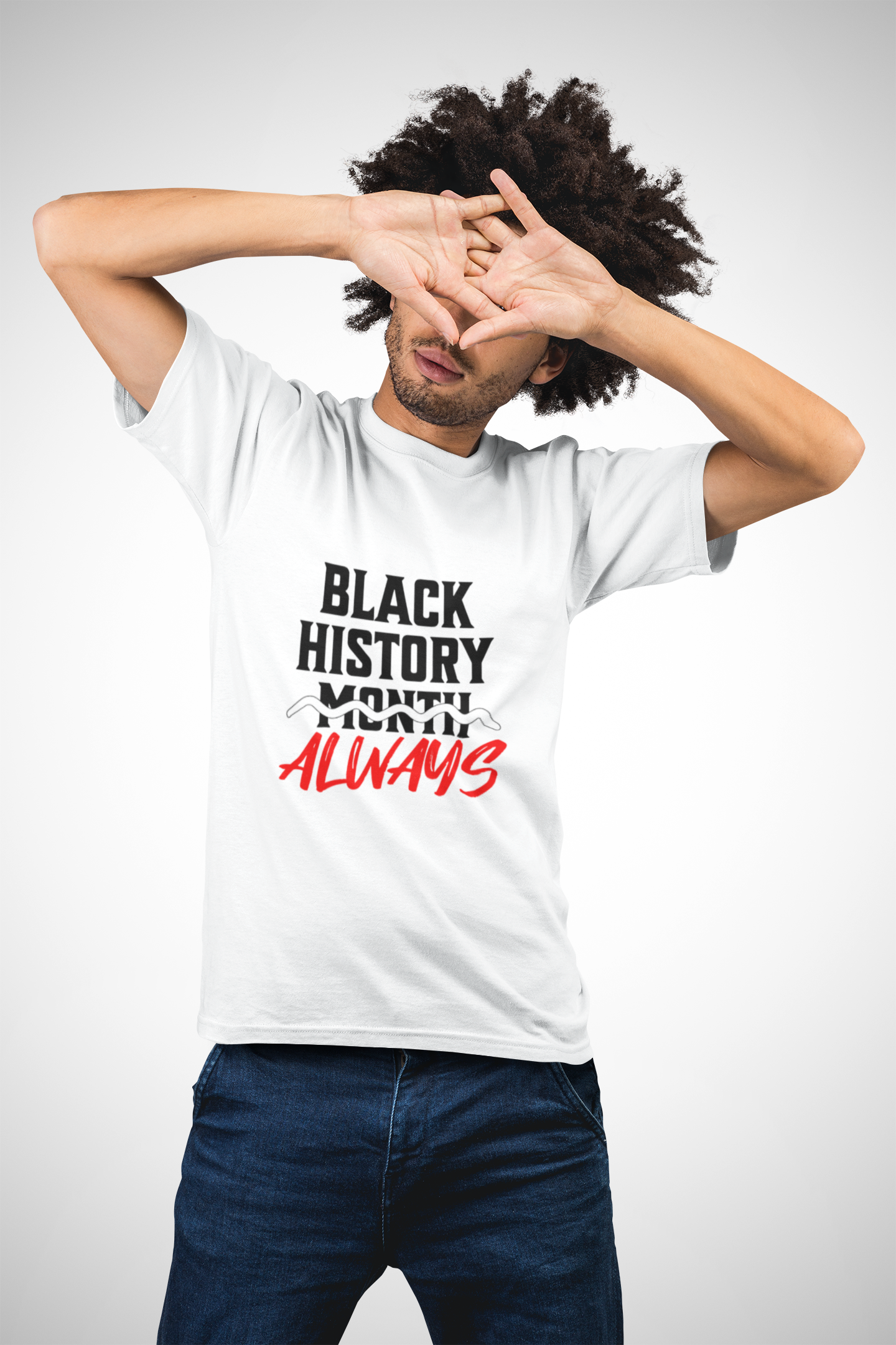 Black History Month Always T-Shirt — Celebrate Black History Every Day Tee