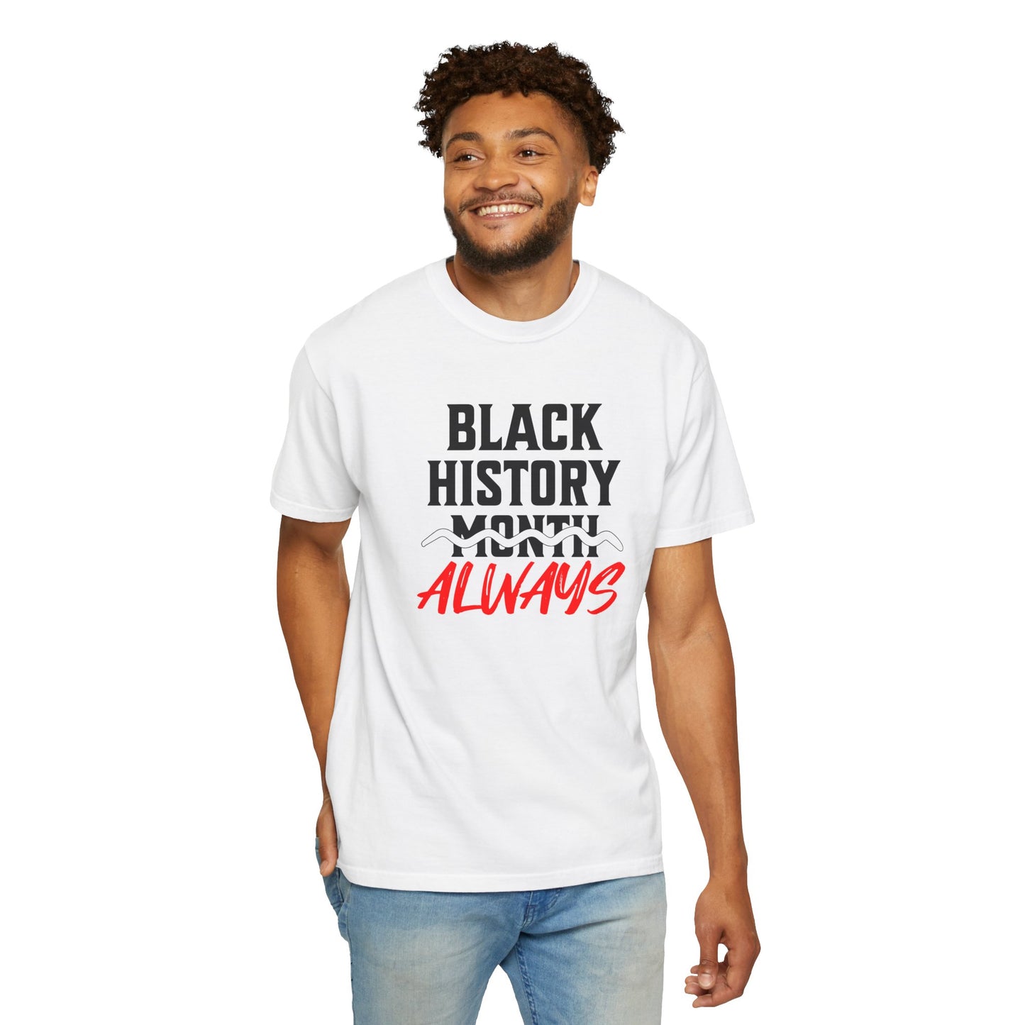 Black History Month Always T-Shirt — Celebrate Black History Every Day Tee