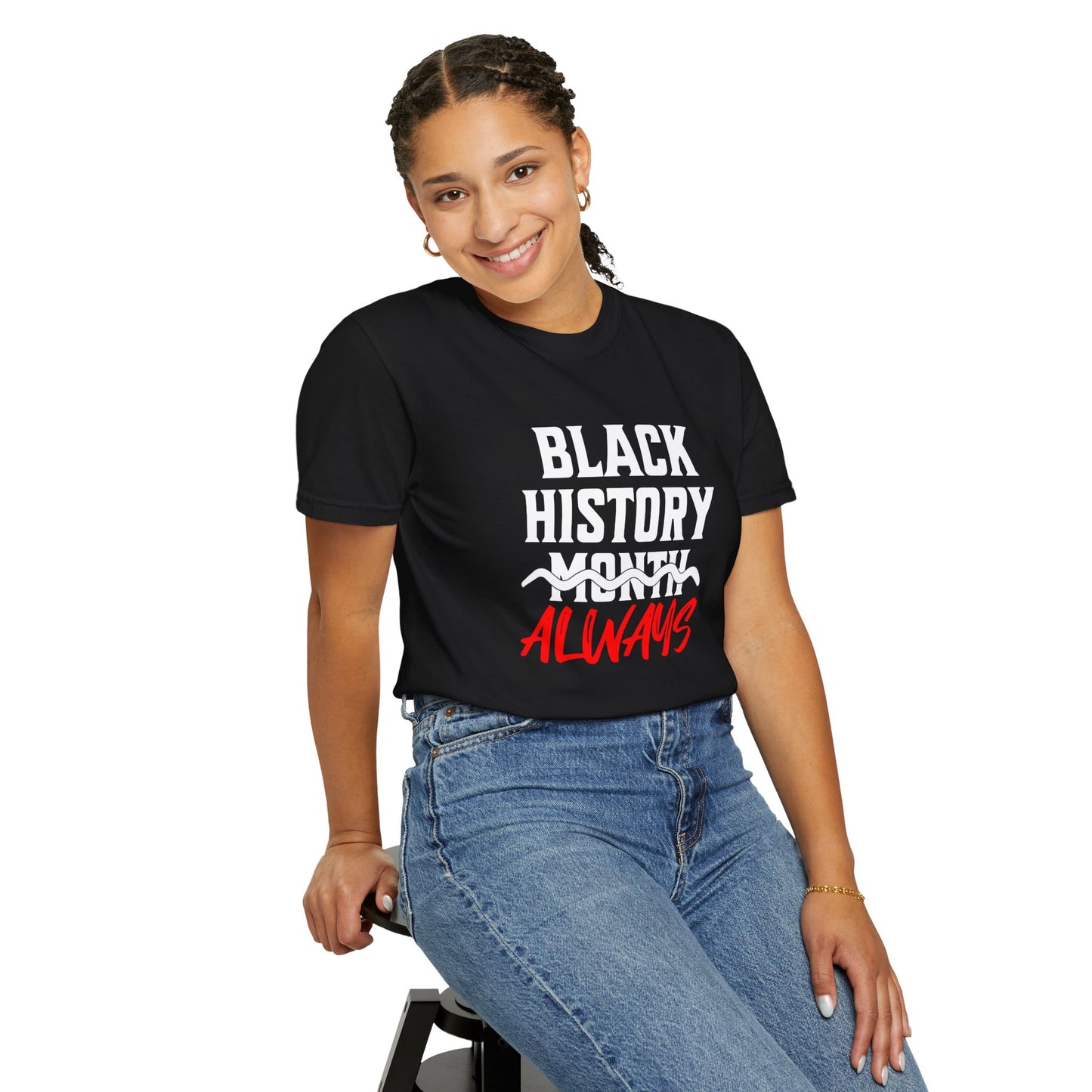 Black History Month Always T-Shirt — Celebrate Black History Every Day Tee